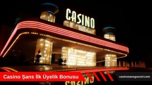 Casino Şans İlk Üyelik Bonusu